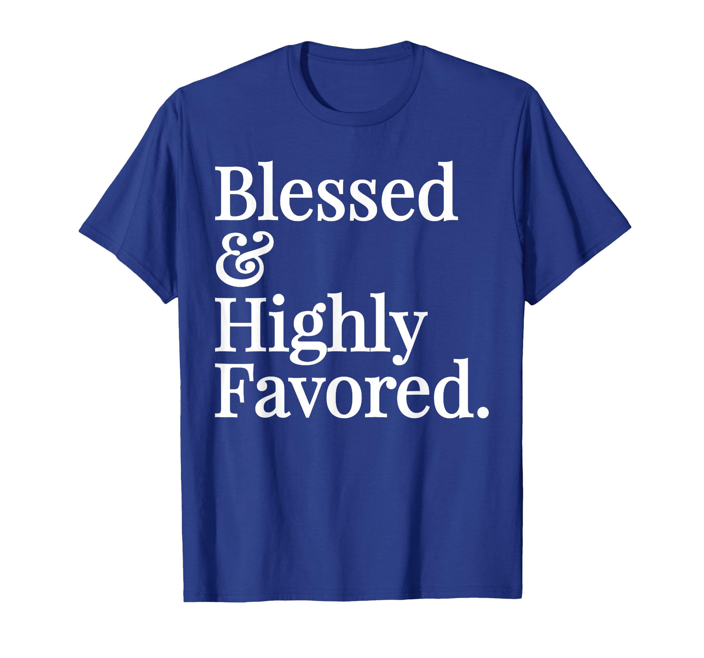 Blessed and Highly Favored Christian Gift T-shirt T-Shirt