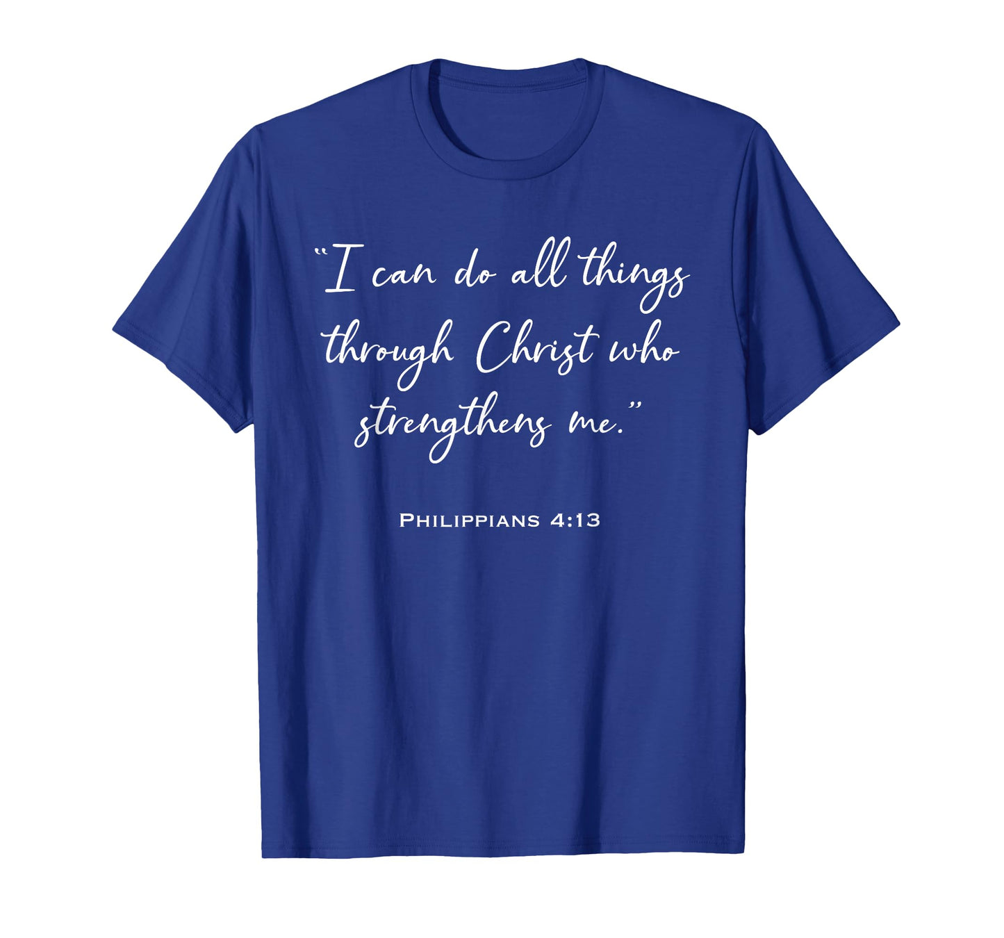 I Can Do All Things Through Christ – Philippians 4:13 T-Shirt
