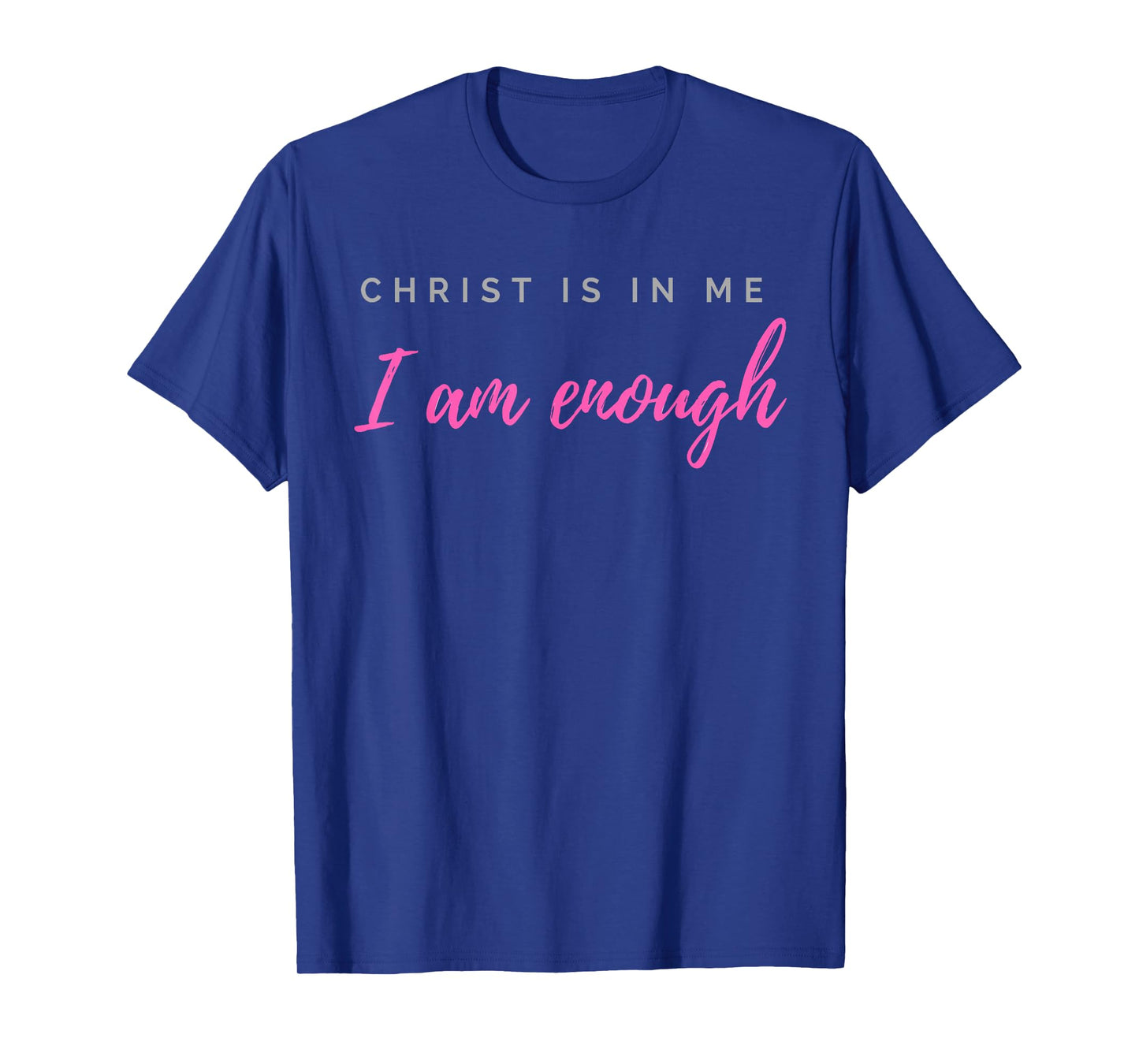 Christ Is In Me I Am Enough Christian Verse T-Shirt