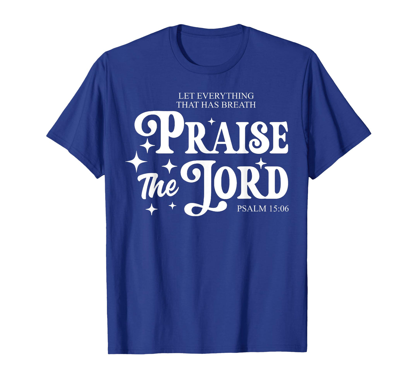 Let Everything That Has Breath Praise The Lord T-Shirt