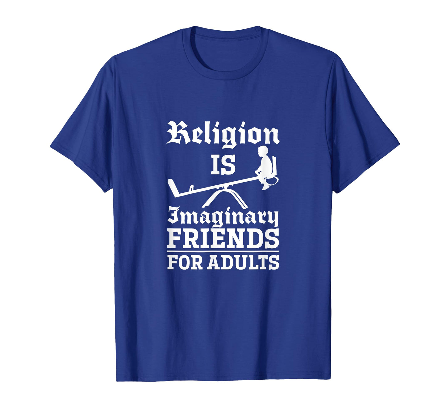 Atheist Religion Is Imaginary Friends For Adults Atheism T-Shirt
