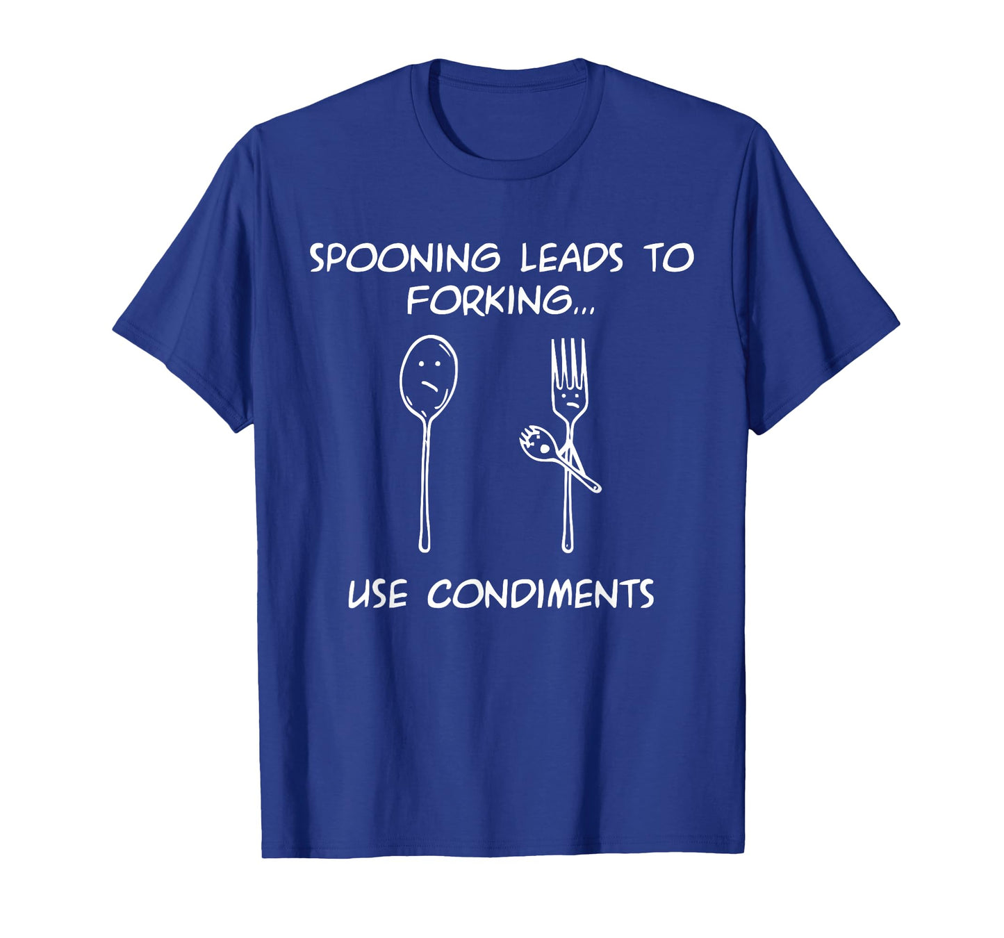 Spooning Leads To Forking...Use Condiments Design T-Shirt