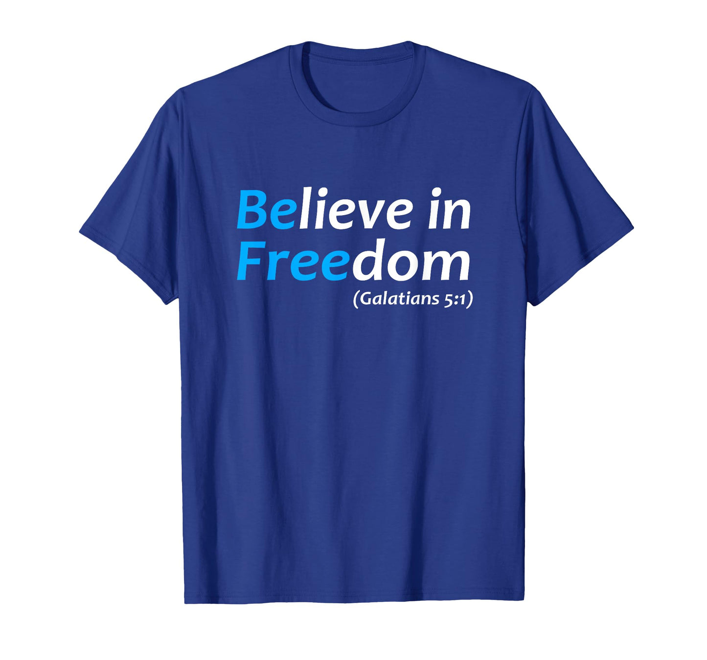 Believe in Freedom Galatians Free Jesus Christ Christianity T-Shirt
