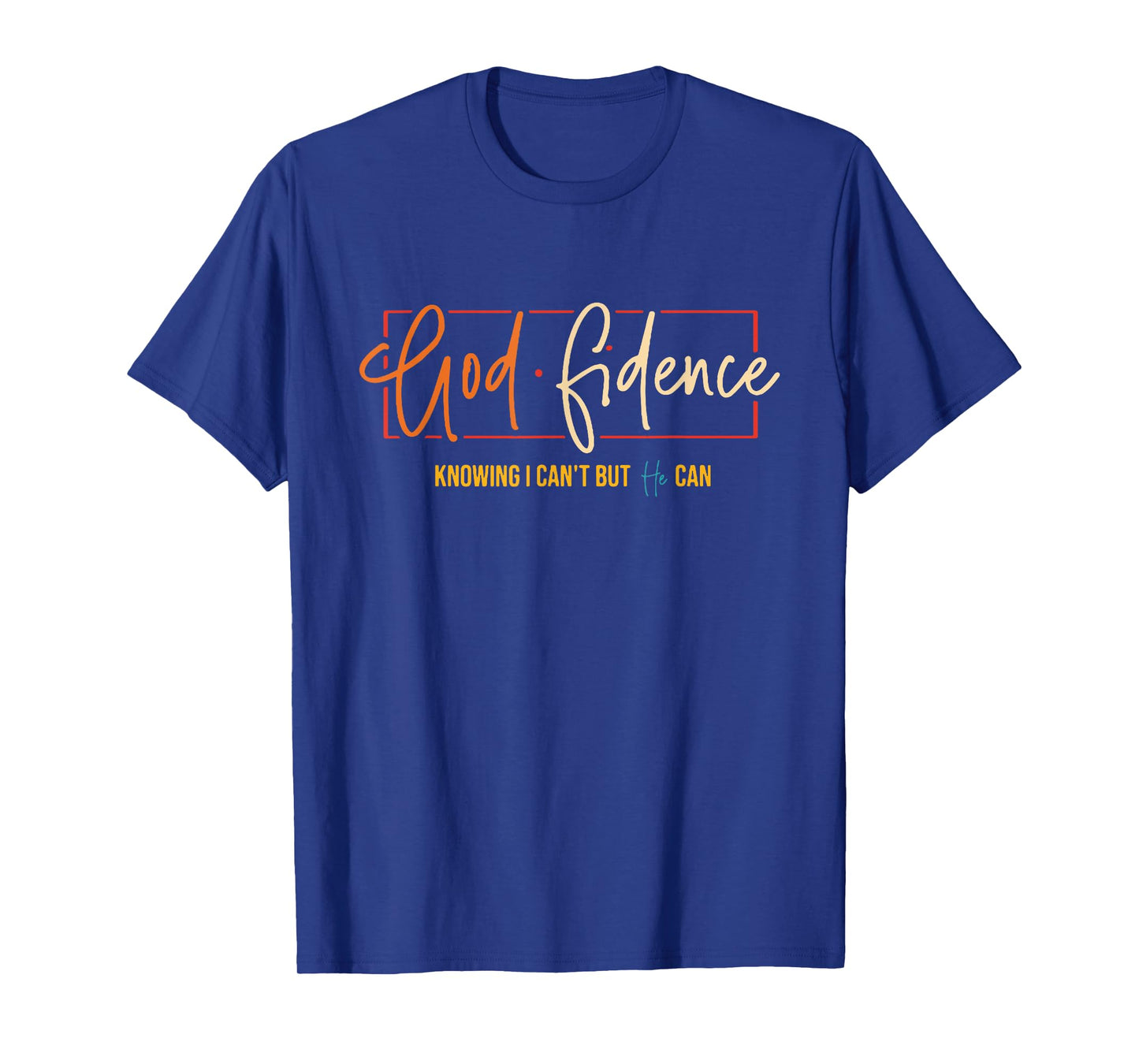 God Fidence Knowing I Can't But He Can Christian Quote T-Shirt