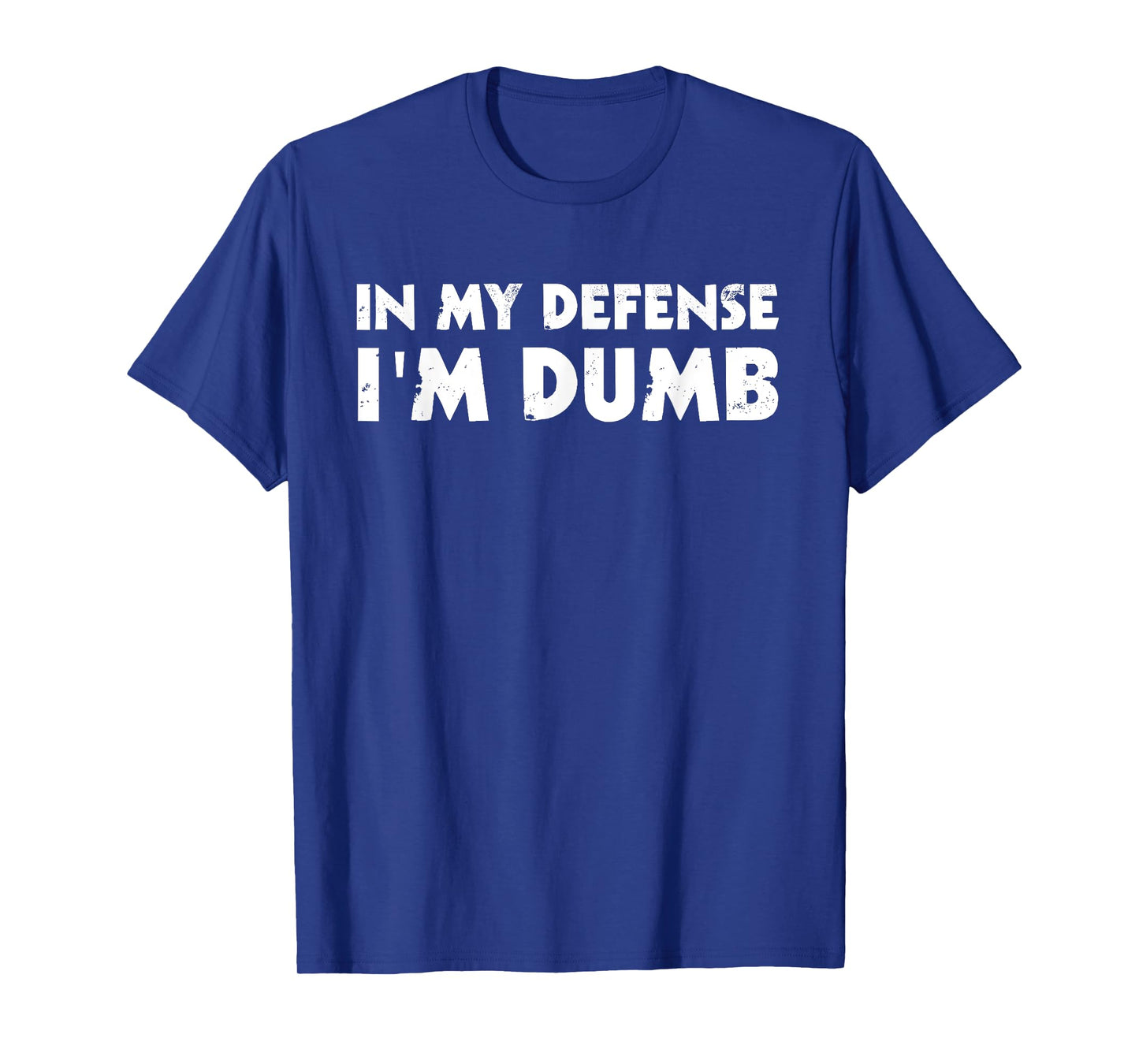 In My Defense I'm Dumb Funny T-Shirt