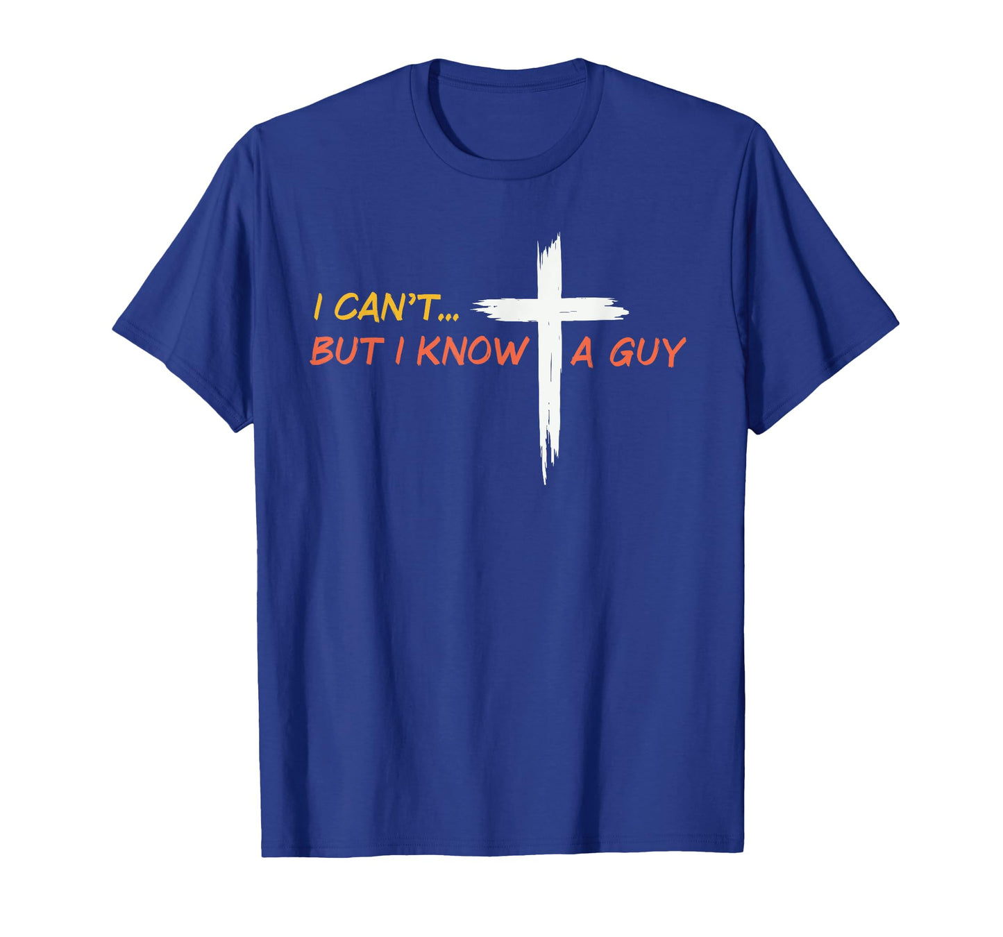 I Can't But I Know a Guy Jesus Christian Cross Faith Bible T-Shirt