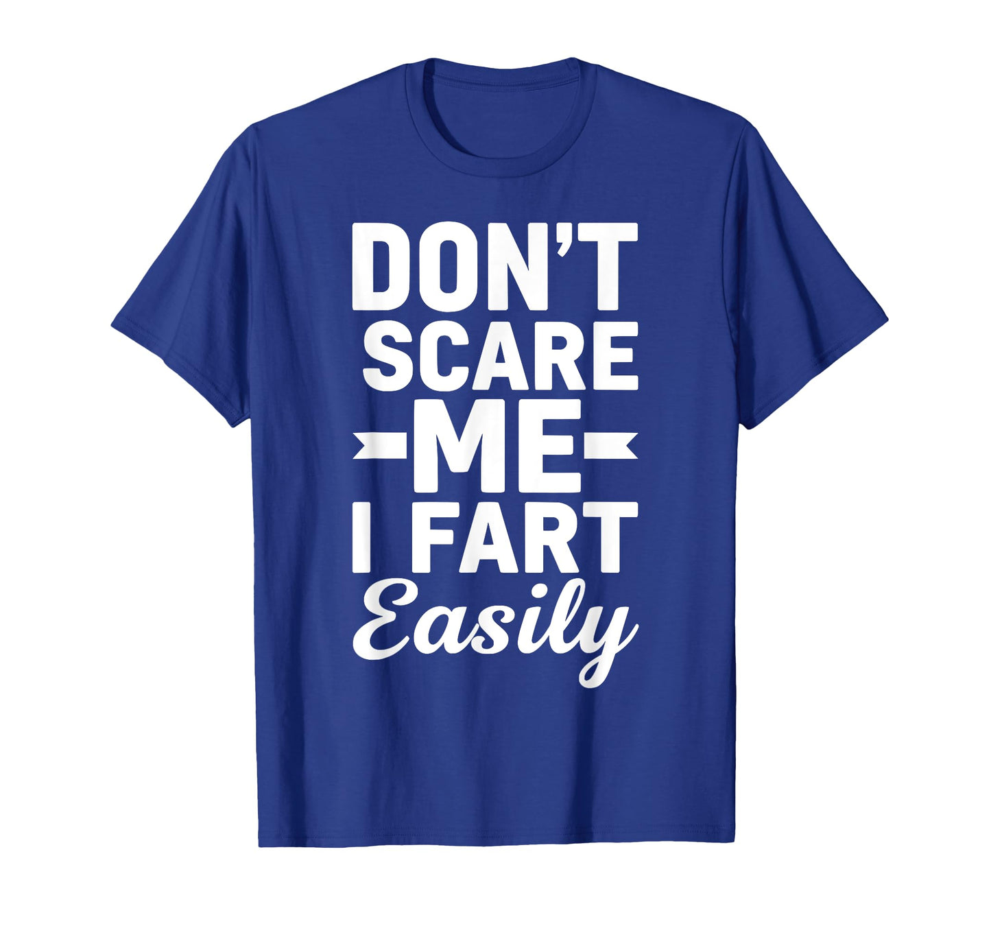 Don`t Scare Me I Fart Easily Funny Graphic shirts Men Women T-Shirt