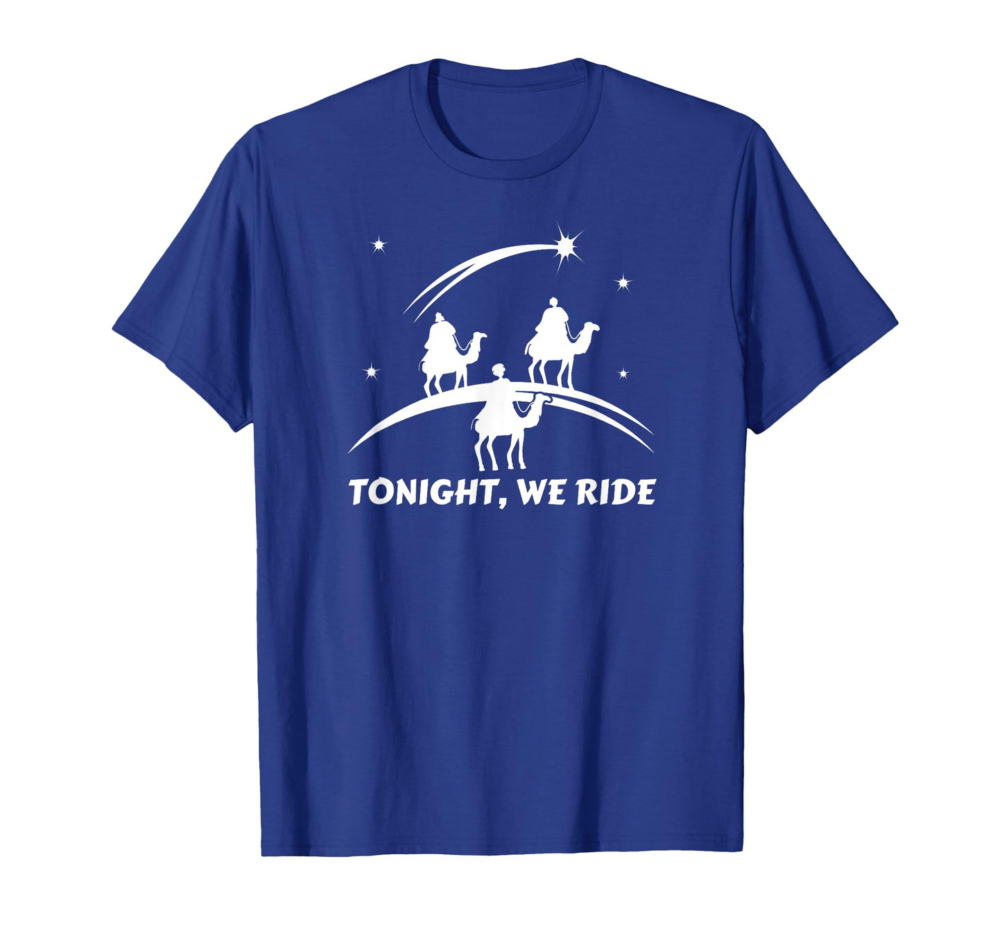 Tonight We Ride Three Wiseman Christmas Jesus Nativity T-Shirt