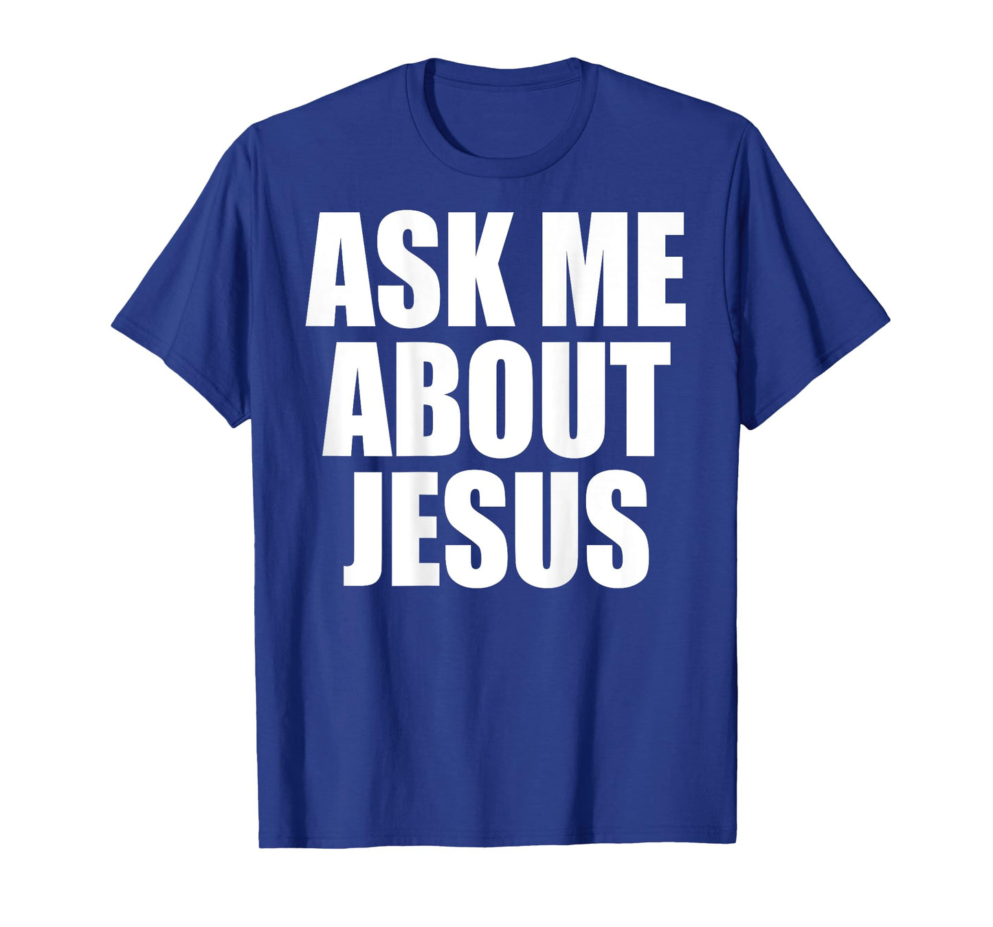 (On Back) Ask Me About Jesus Christian Funny Sayin Men Women T-Shirt