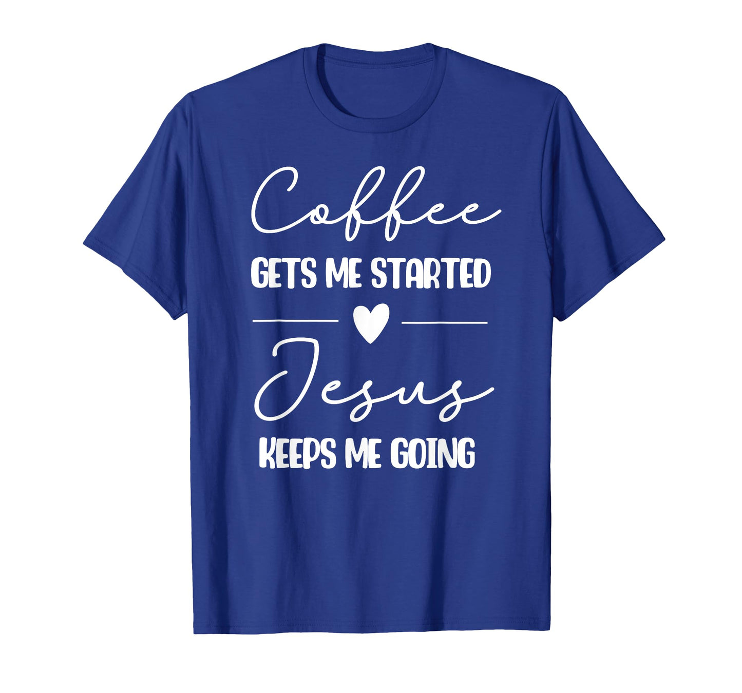 Coffee Gets Me Started Jesus Keeps Me Going T-Shirt