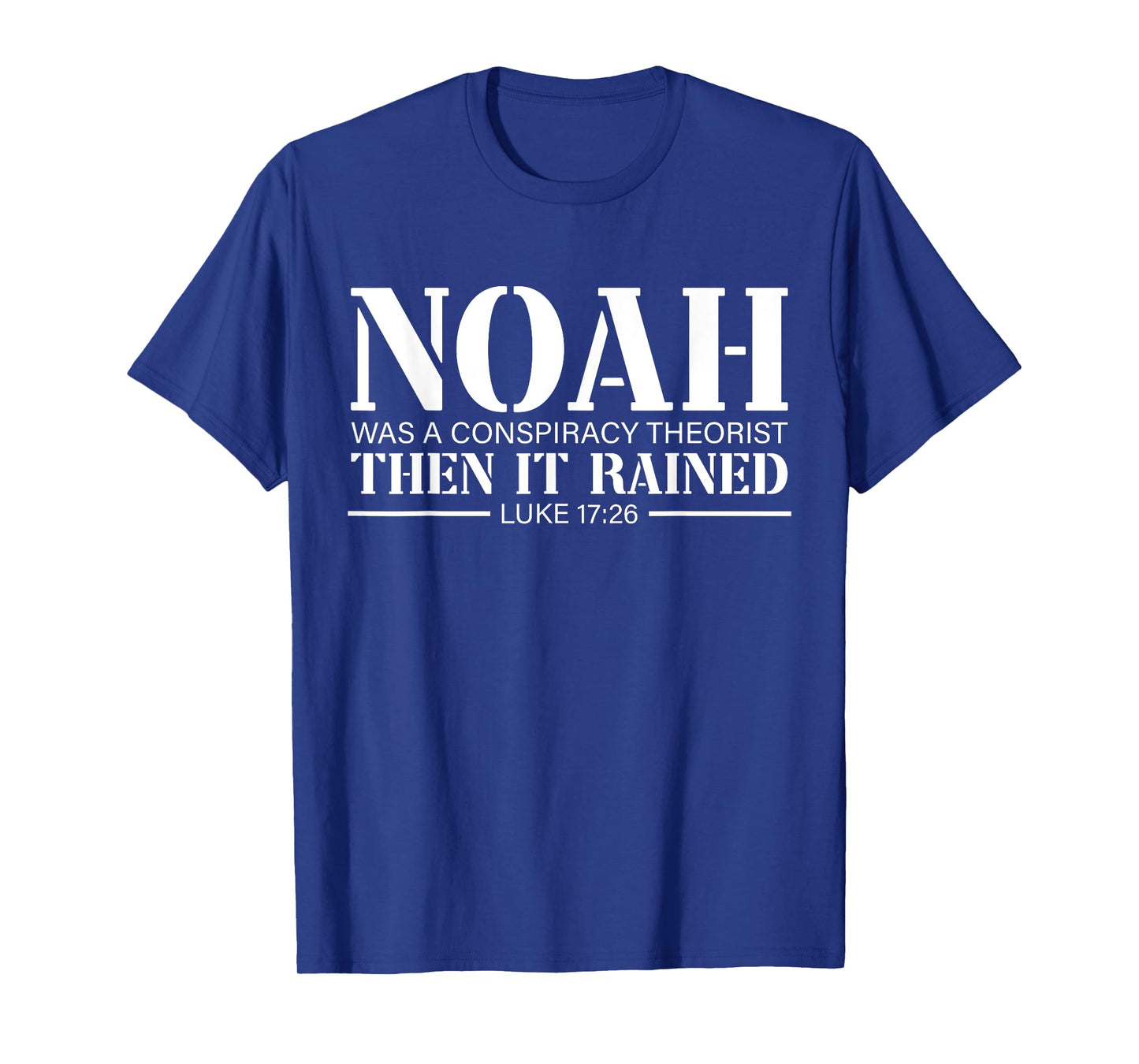 Noah Was A Conspiracy Theorist Then It Rained T-Shirt