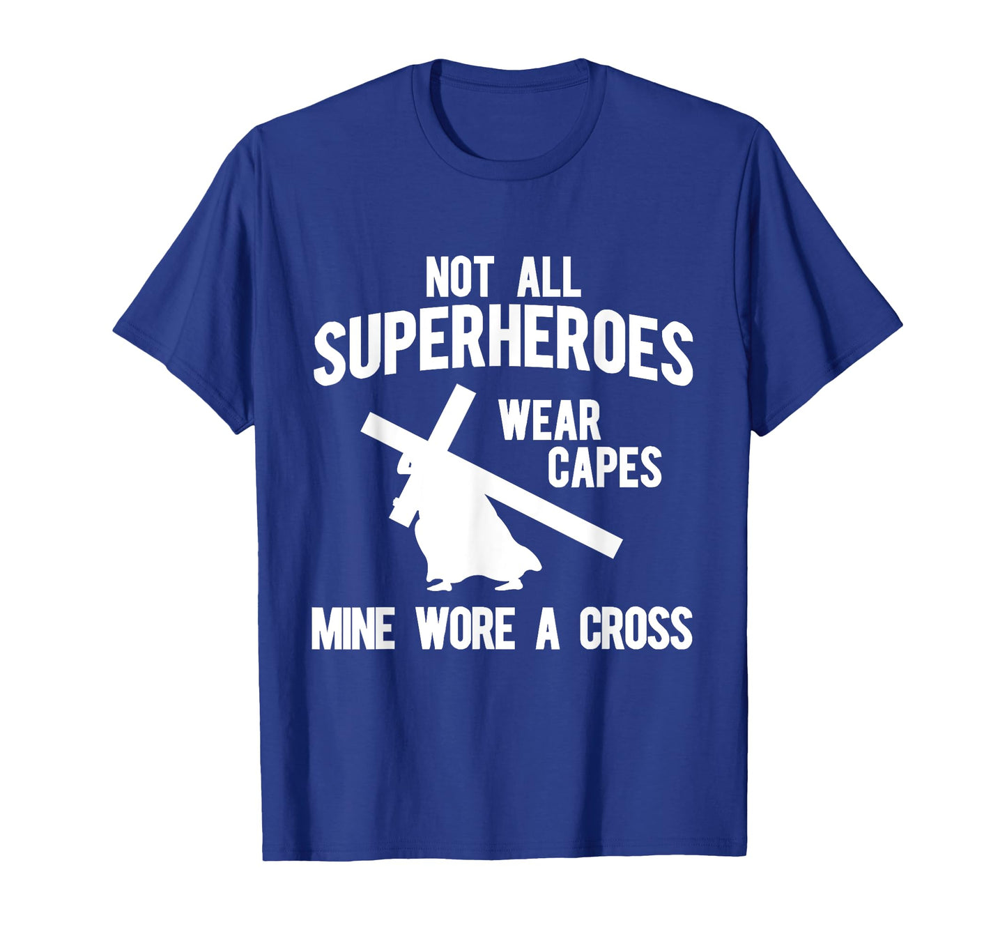 Not all superheroes wear capes, mine wore a cross T-Shirts T-Shirt