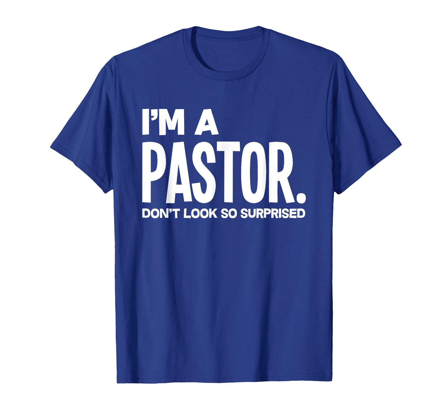 Funny I'm A Pastor Do Not Look Surprised Funny Pastor T-Shirt