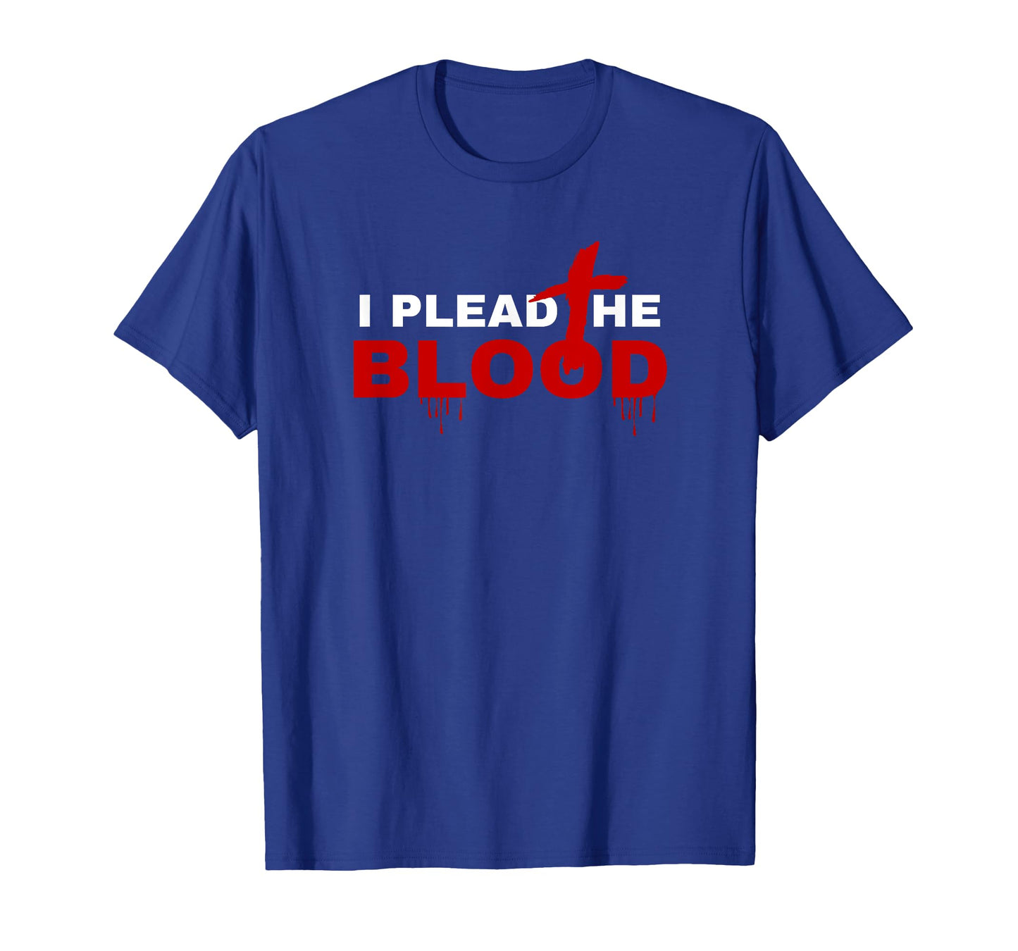 I Plead The Blood Of Jesus Christ Prayer Power In The Blood T-Shirt