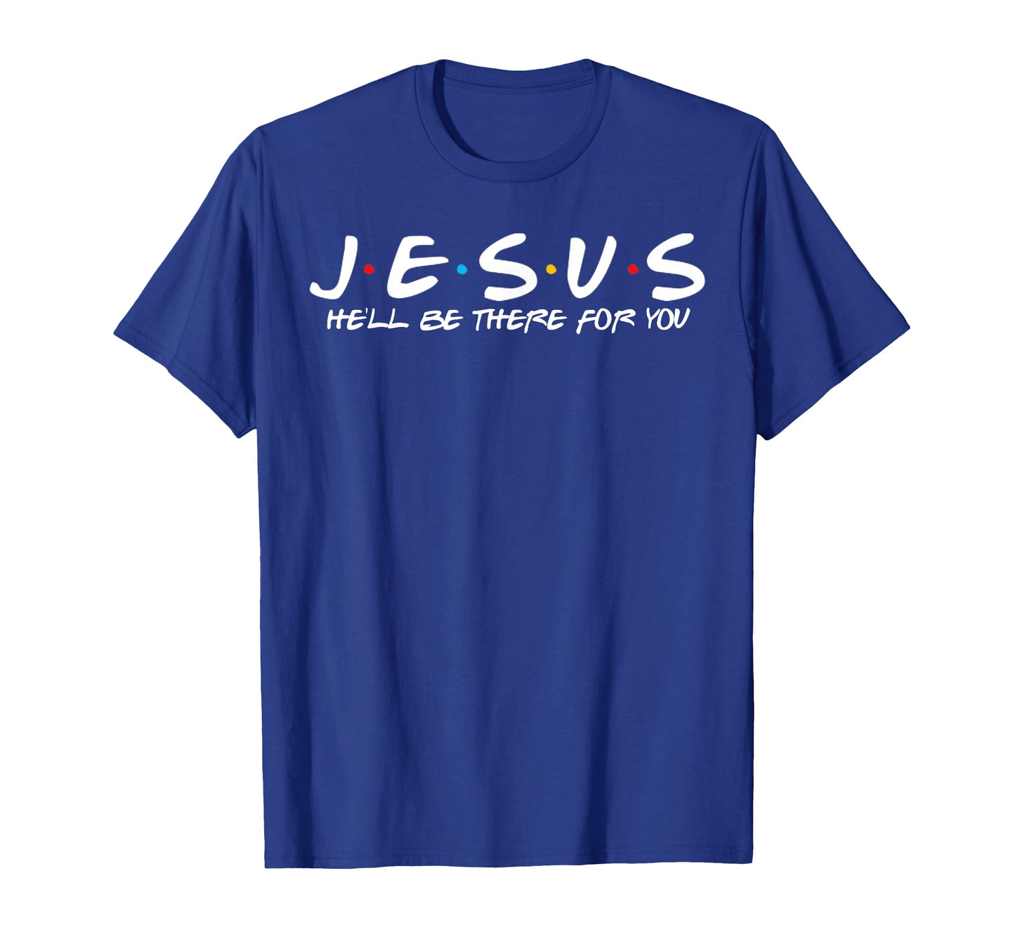 Jesus He'll Be There For You Parody Funny Christians Gift T-Shirt
