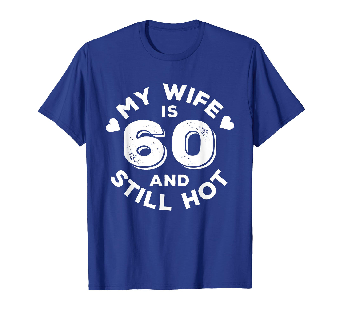My Wife Is 60 And Still Hot Funny Quote 60th Birthday T-Shirt