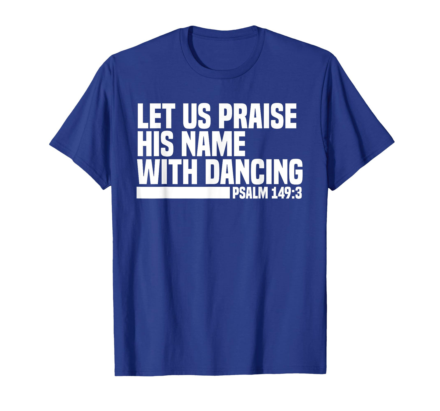 Christian Let Us Praise His Name With Dancing Psalm 149:3 T-Shirt