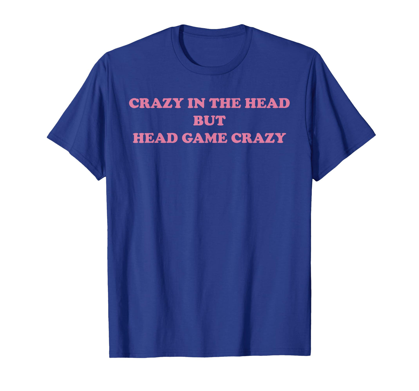 Crazy In The Head But Head Game Crazy Design T-Shirt