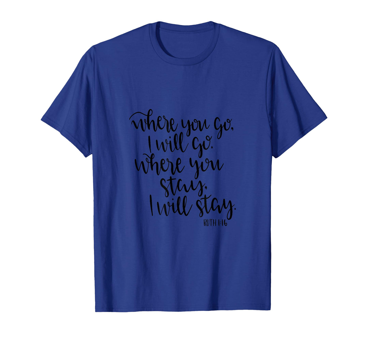 Where You Go Shirt God Christian Bible Ruth 1:16 Will Stay T-Shirt