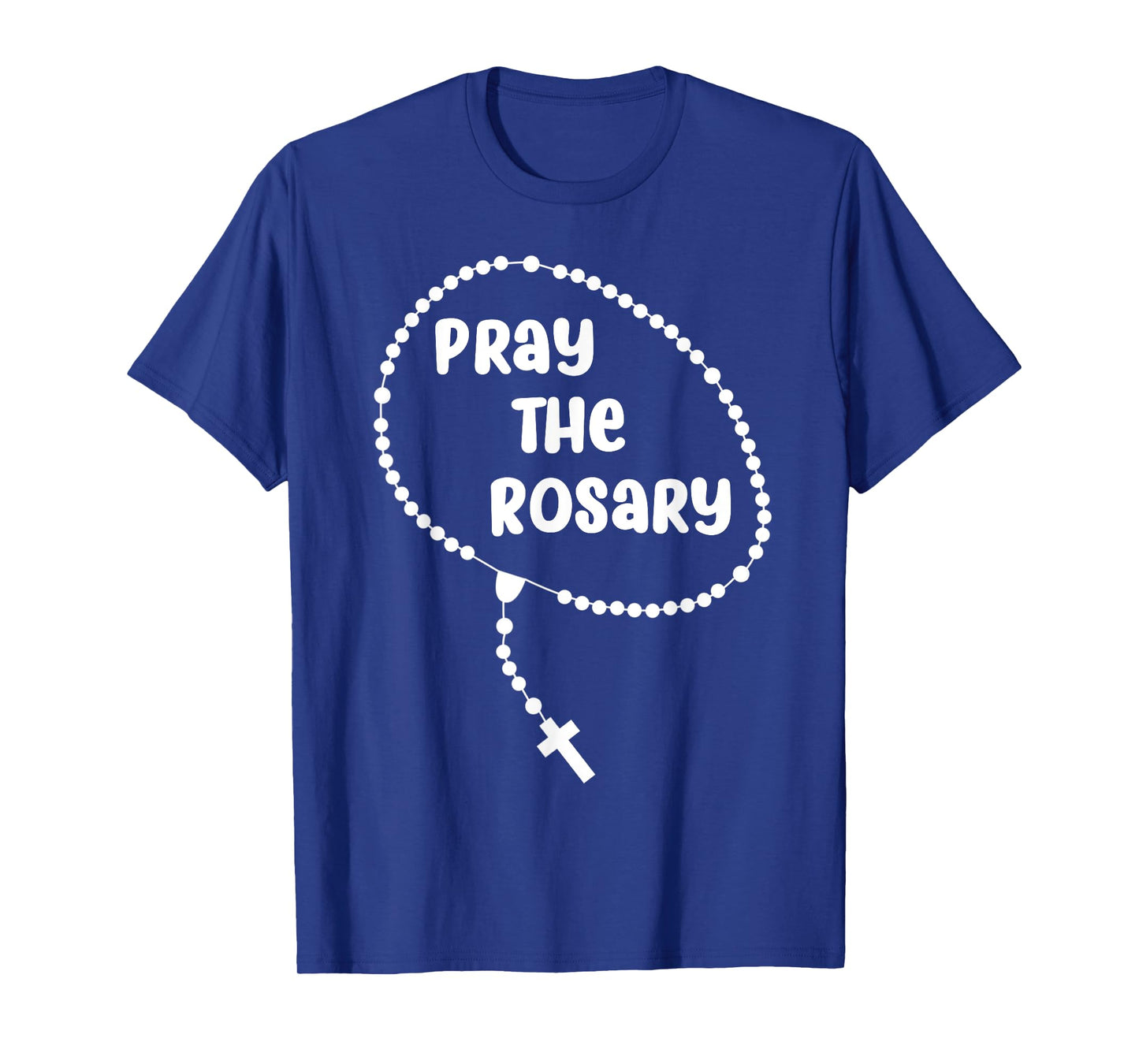 Inspirational Pray The Rosary T-shirt. Faith Sayings Tee T-Shirt