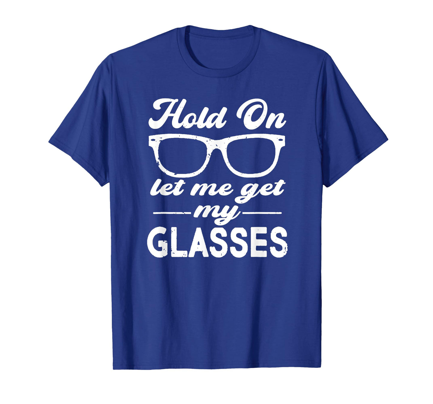 Funny Overthinker,Hold On Let Me Get My Glasses Womens T-Shirt