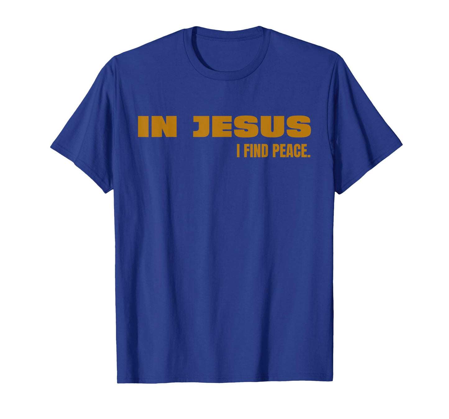 In Jesus, I Find Peace Funny God Lord Jesus Christ T-Shirt