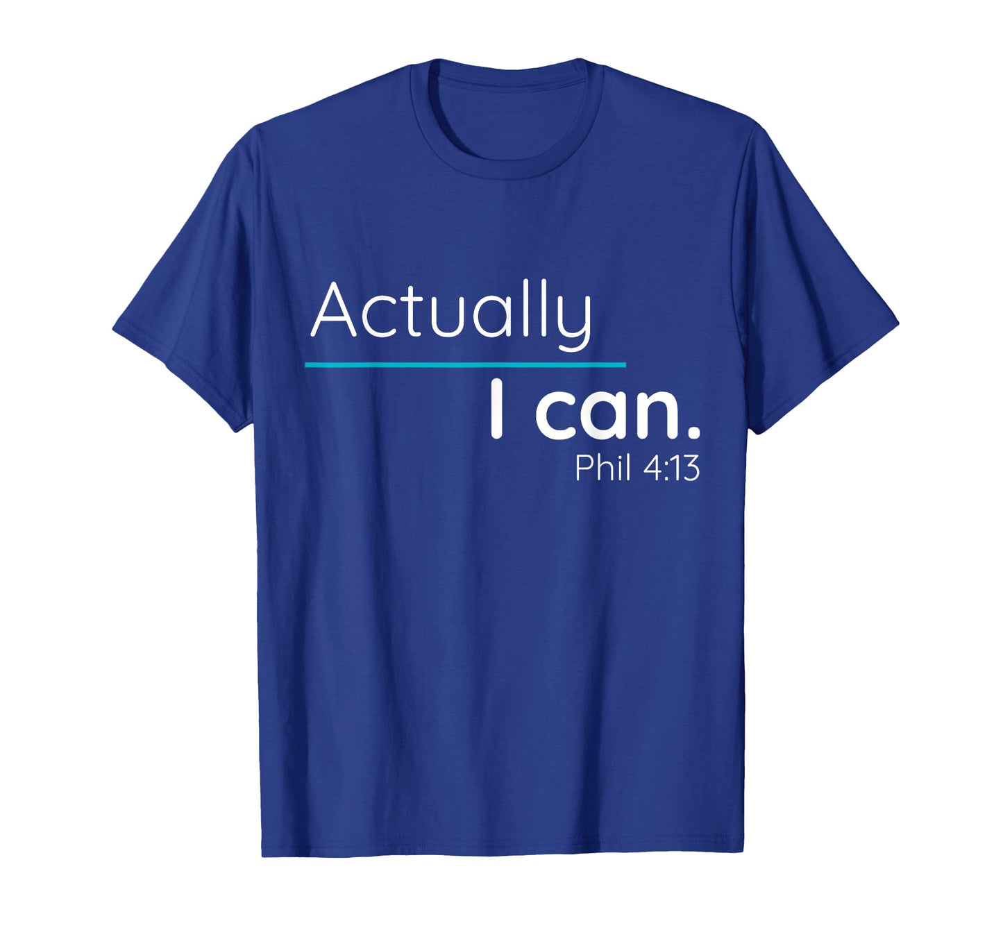 Actually, I Can Phillipians 4:13 T Shirt T-Shirt
