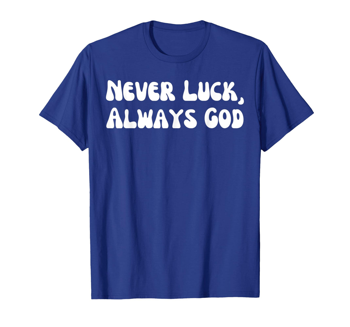 Funny Never Luck, Always God Jesus Christian Design T-Shirt