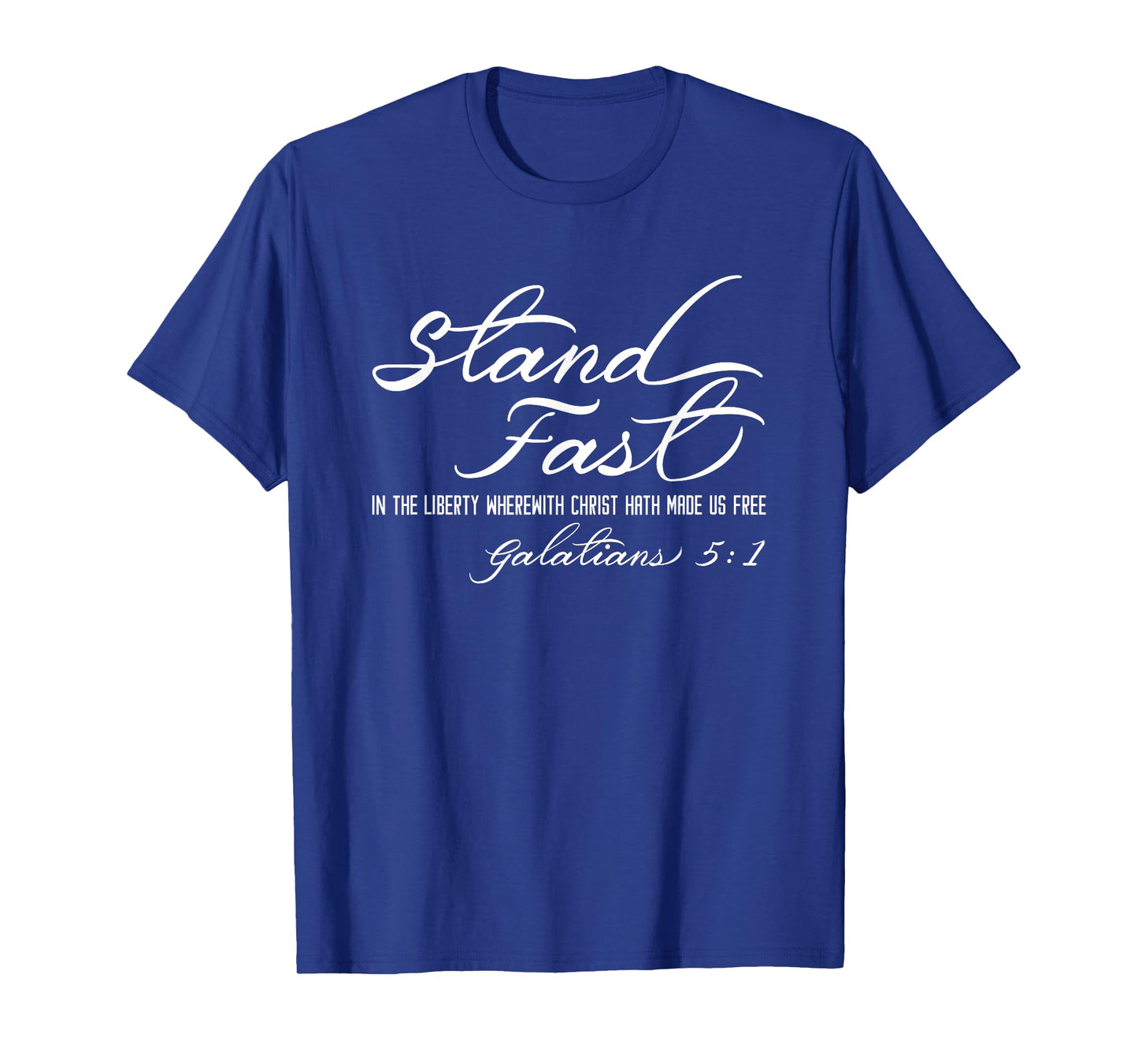Stand Fast In Liberty Galatians 5:1 Christian Faith Freedom T-Shirt