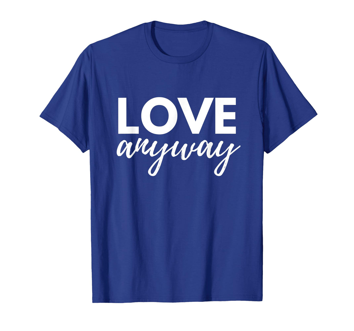 Love Anyway T-Shirt