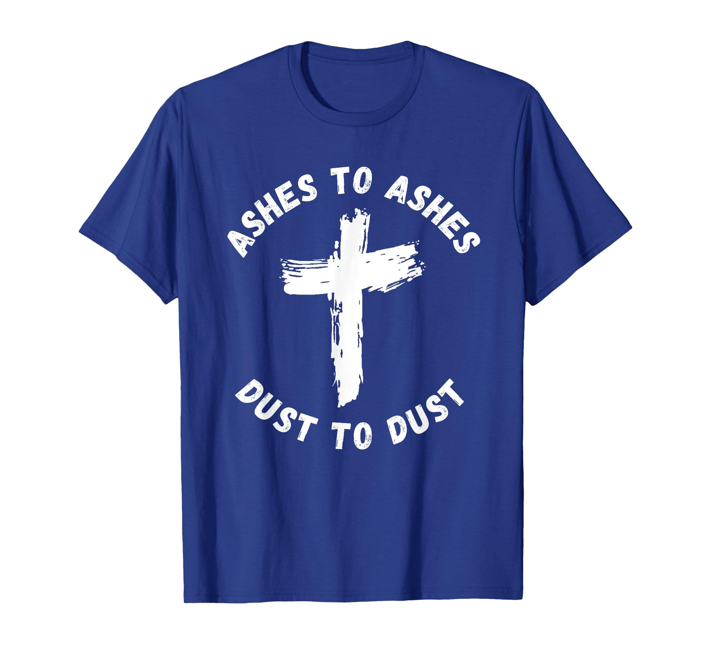 Ashes To Ashes Dust To Dust Cross Bible Verse Ash Wednesday T-Shirt