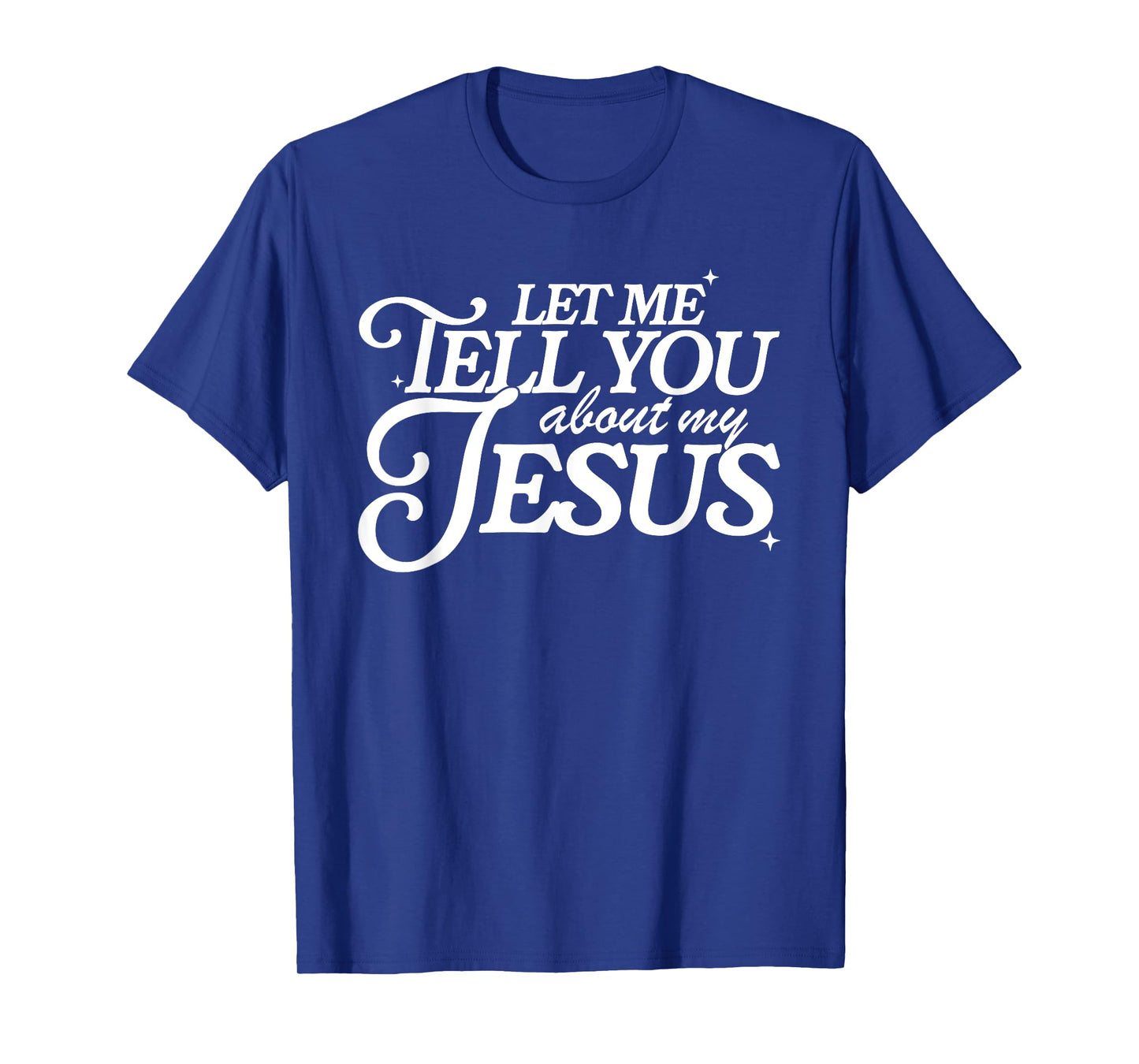 Let Me Tell You About My Jesus, Christian Faith Bible Verse T-Shirt