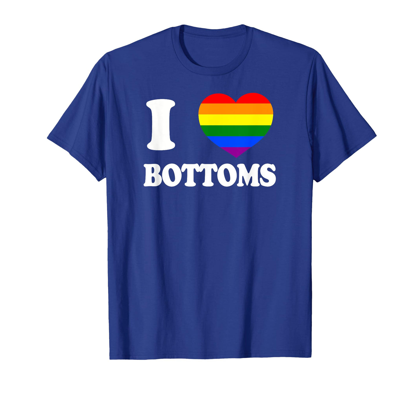 I Love Bottoms Humor Rough Top LGBT+ Gag Gift Gay Daddy Bear T-Shirt