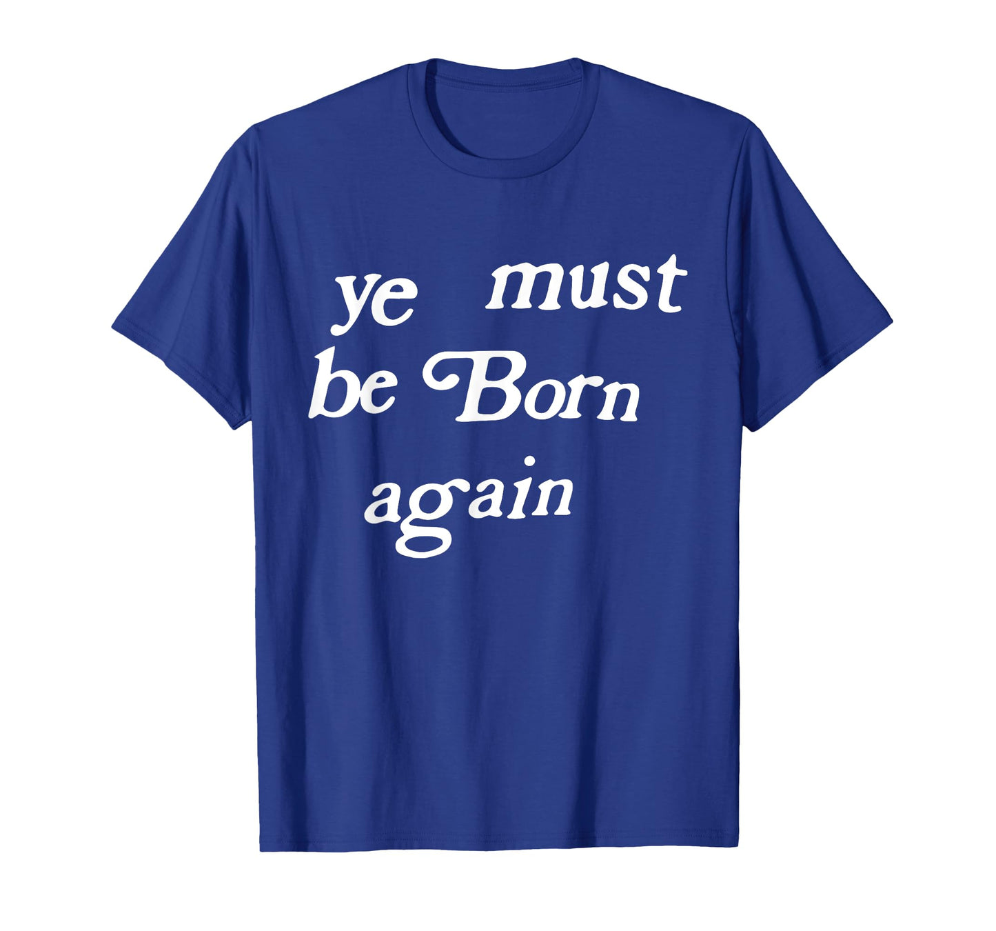 Ye Must Be Born Again Clothing T-Shirt