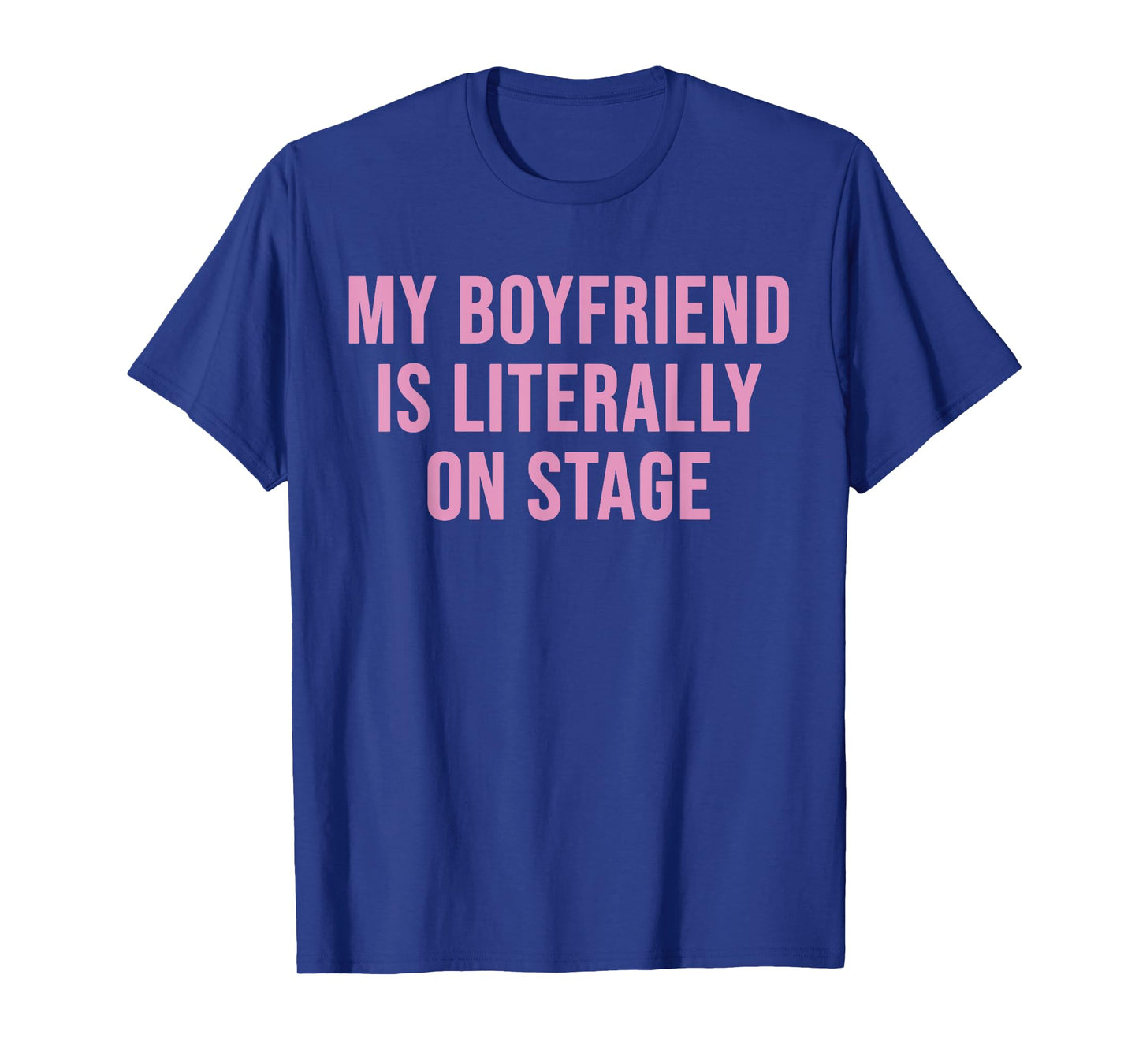 My Boyfriend Is Literally On Stage Funny Pink Girlfriend T-Shirt