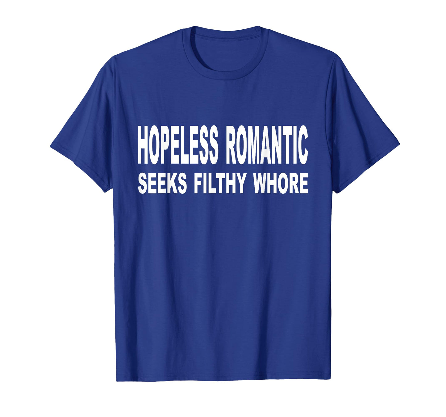 Hopeless Romantic Seeks Filthy Whore Funny Quote Adult T-Shirt