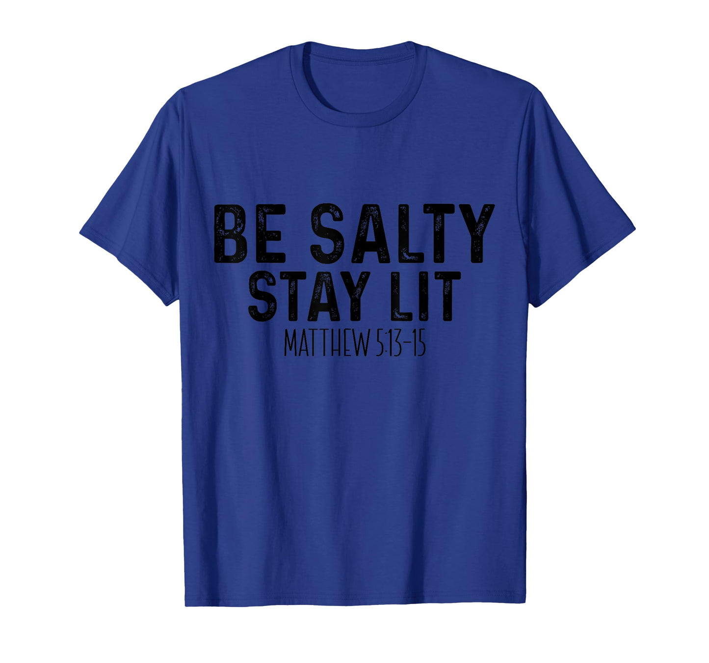 Be Salty Stay Lit Matthew 5:13-16 T-Shirt