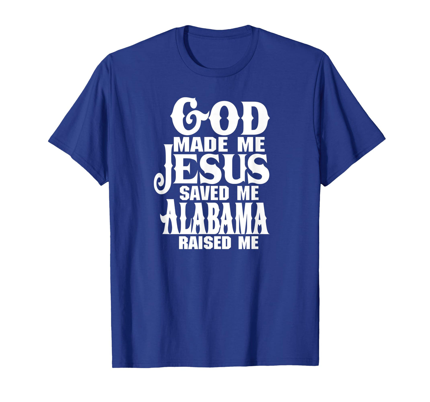 God made me Jesus saved me Alabama raised me t-shirt