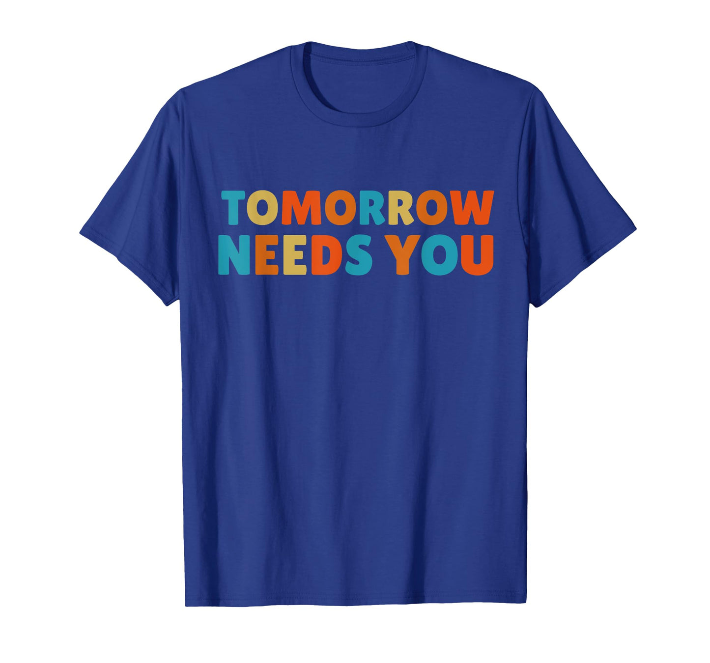 Mental Health Quote Tomorrow needs You T-Shirt