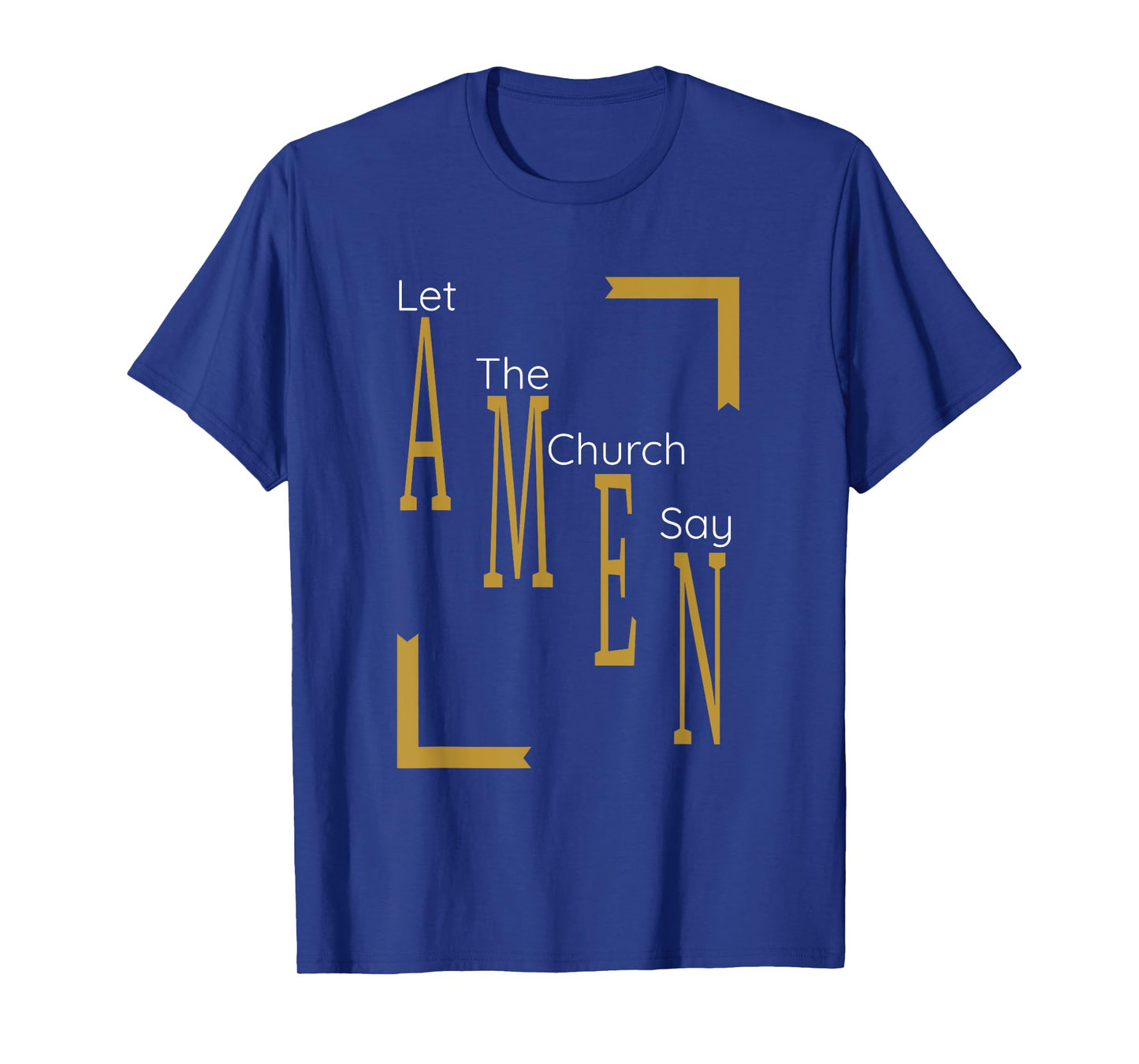 Let the church say AMEN (Gold) T-Shirt