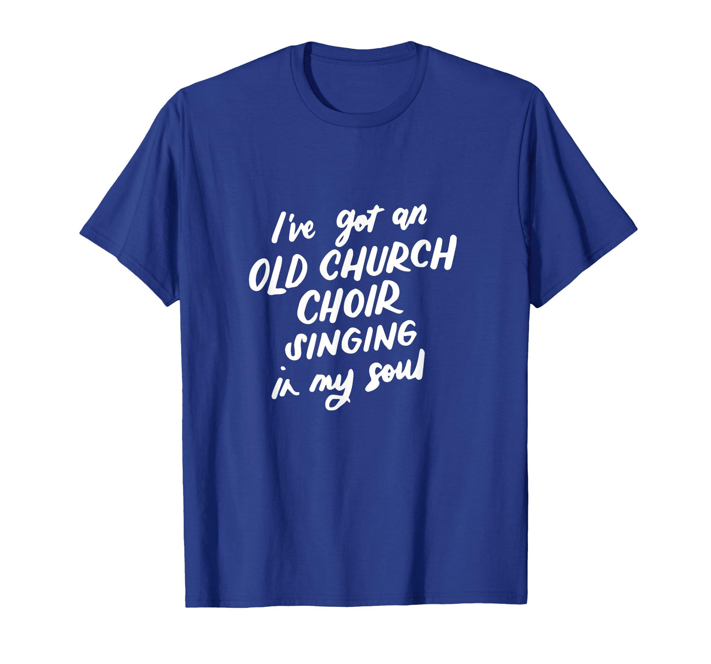I've Got an Old Church Choir Singing in My Soul Choir Gifts T-Shirt