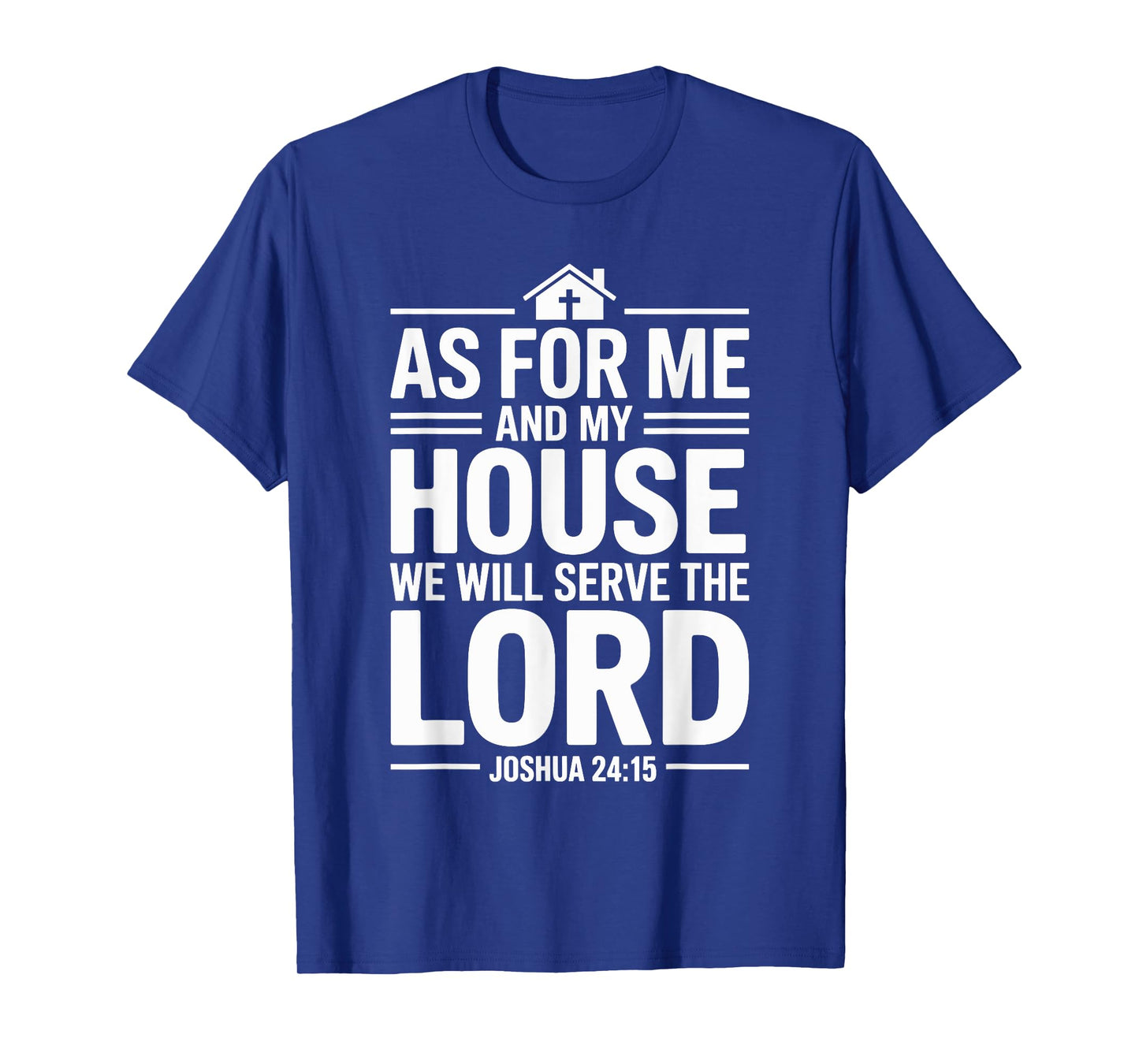 As for Me and My House We Will Serve The Lord T-Shirt