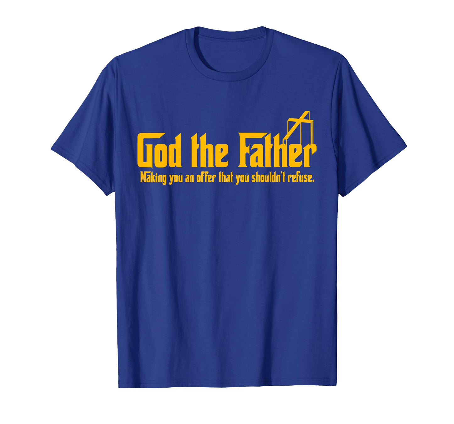 God The Father Making You An Offer Shouldnt Refuse Christian T-Shirt