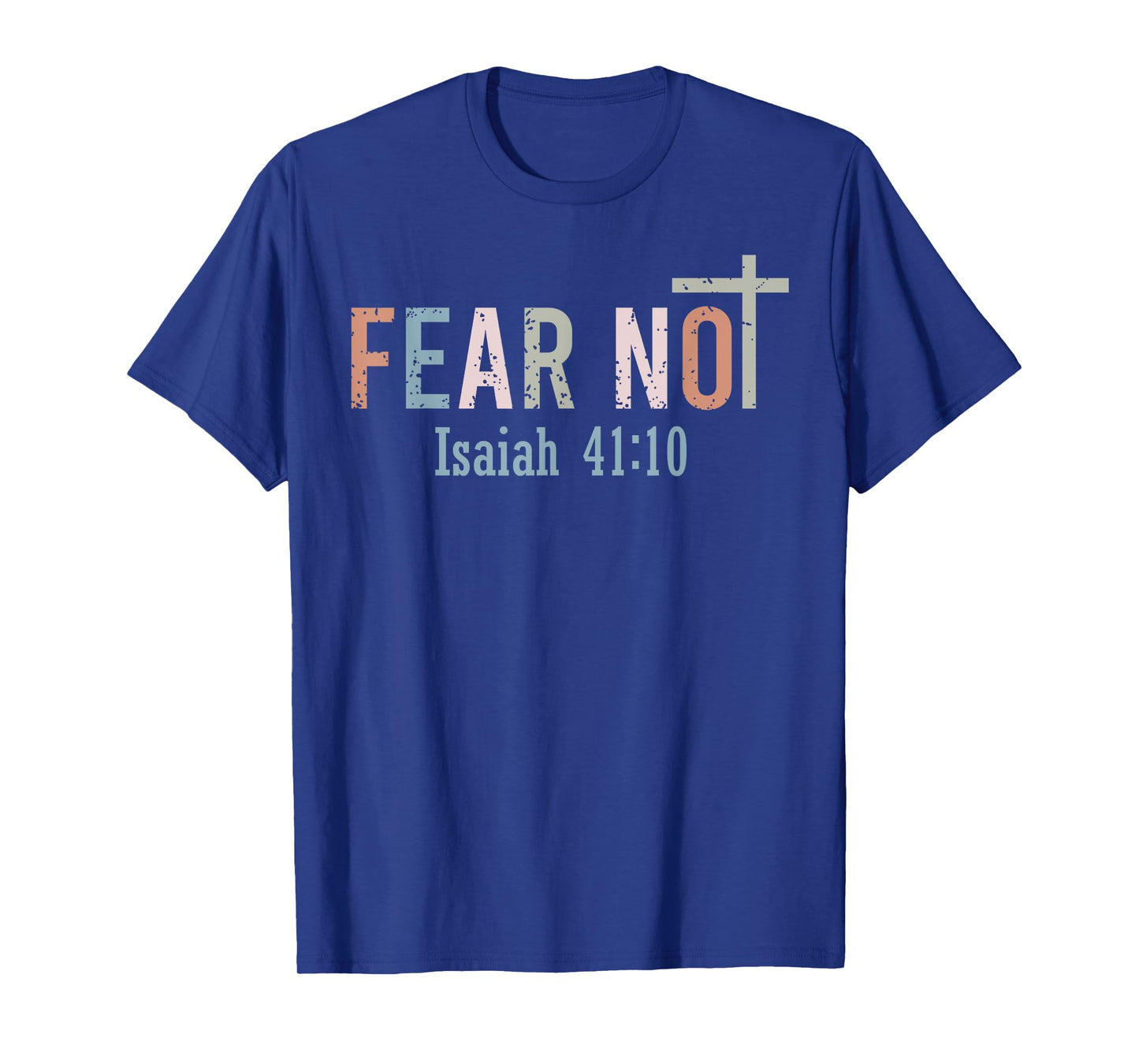 Fear Not - Bible Verse Christian Scripture Isaiah 41:10 T-Shirt