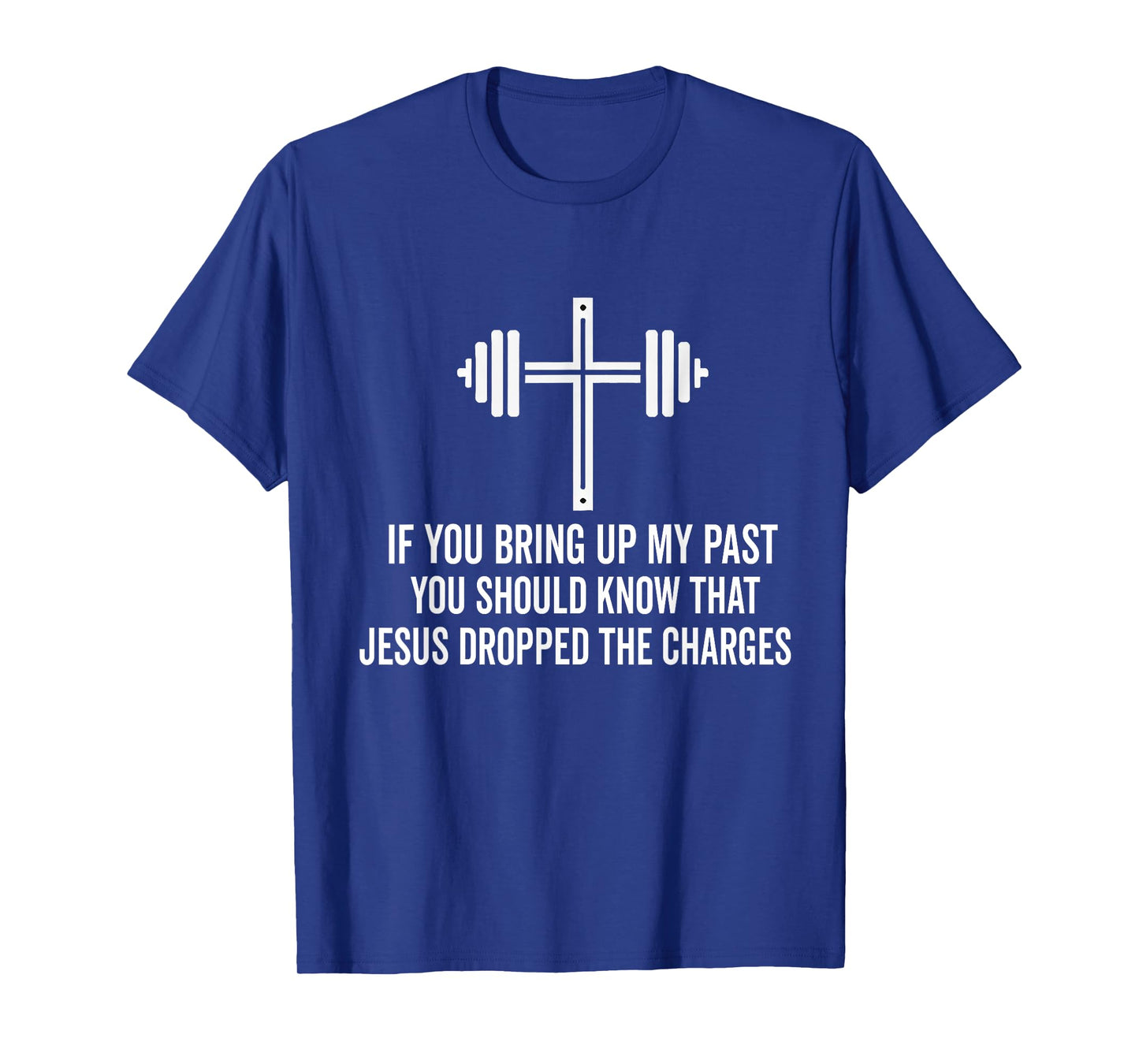 if you bring up my past you should know that jesus dropped T-Shirt