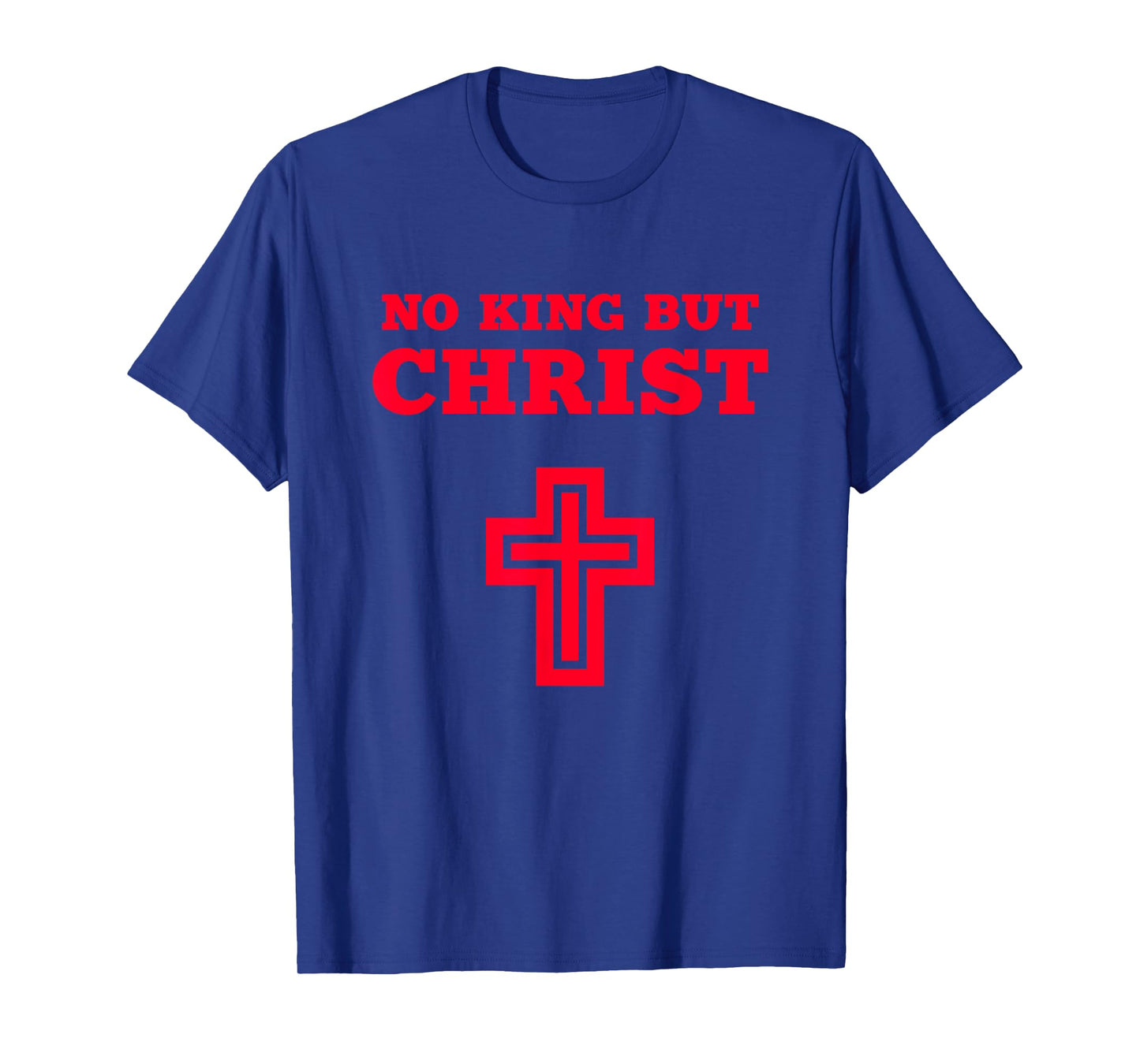 No King but Christ Jesus Christianity Gospel God Christian T-Shirt