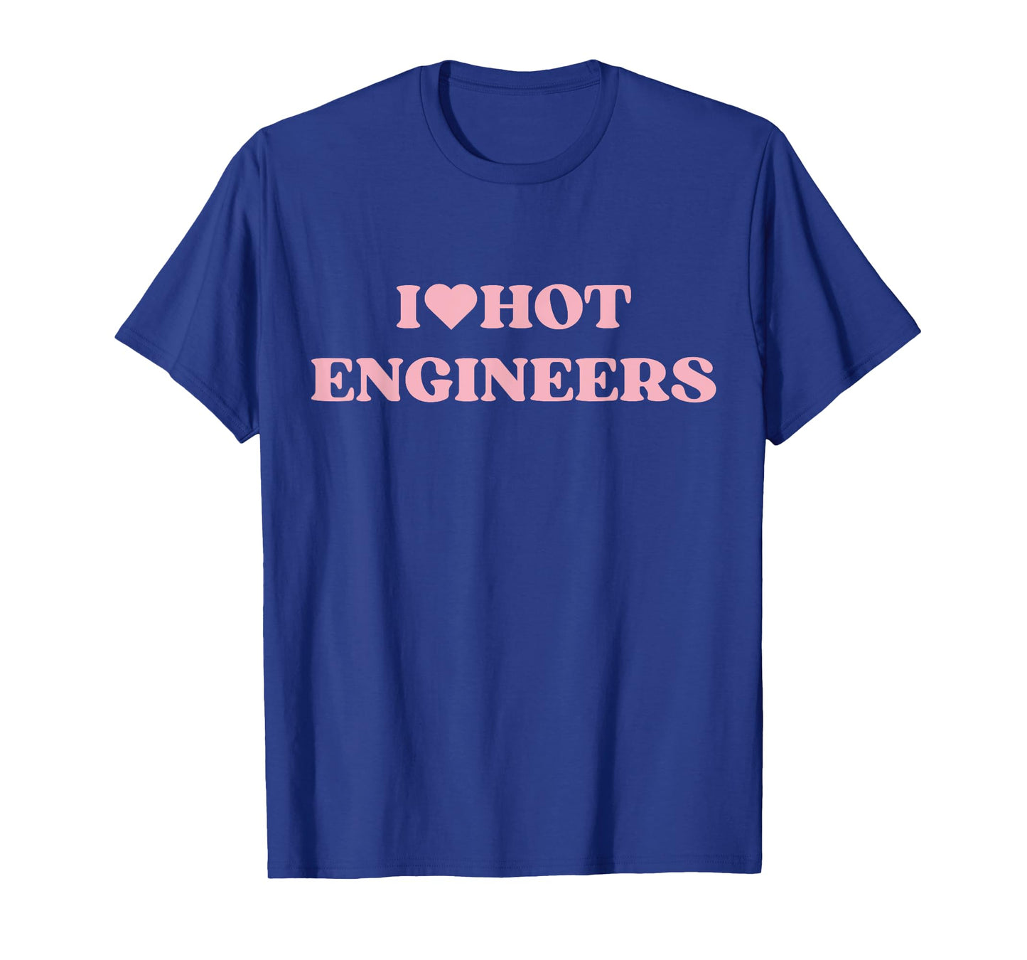 I Love Hot Engineers I Heart Hot Engineers Cute Design T-Shirt