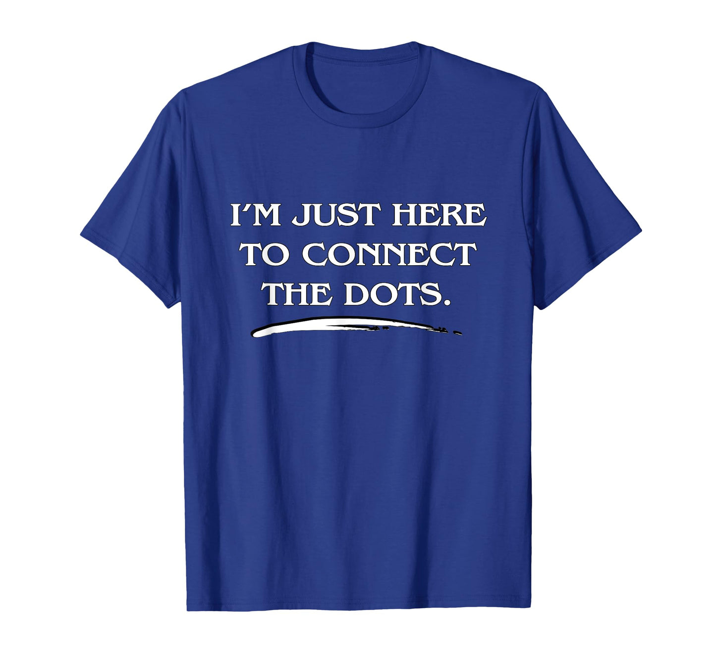 Love Uncovering Hidden Truths, Connect the Dots Funny Quote T-Shirt