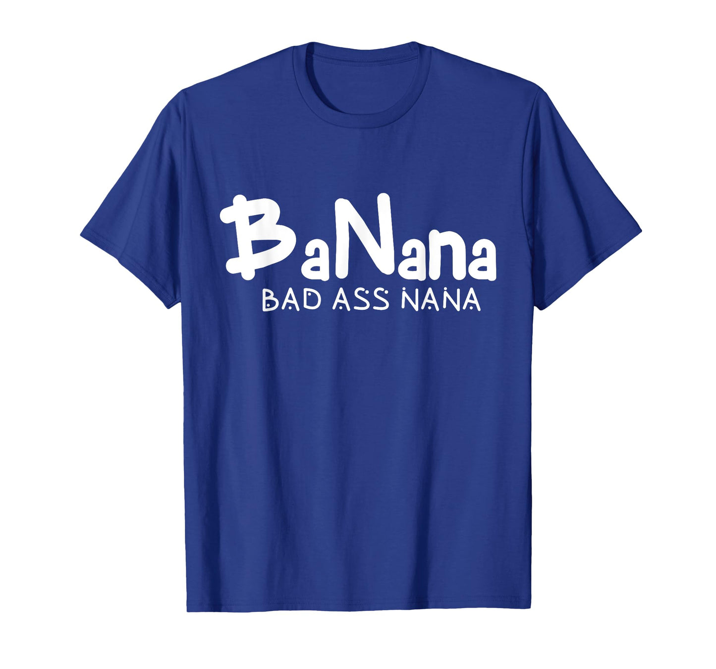Banana Bad Ass Nana Funny Best Grandma Mom Family Quote T-Shirt