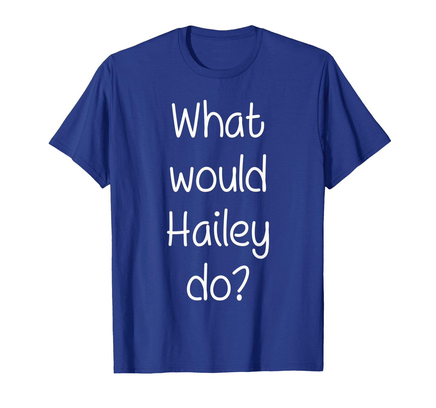 What Would HAILEY Do Funny Personalized Name Women Gift Idea T-Shirt